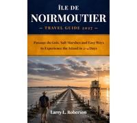 Île de Noirmoutier Travel Guide 2027: Passage du Gois, Salt Marshes and Easy Ways to Experience the Island in 2-4 Days