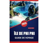 ÎLE DE PHI PHI GUIDE DE VOYAGE 2025: Conseils essentiels, informations locales, meilleures plages, attractions incontournables, aventures en plein ... sur la plus grande île de Thaïland