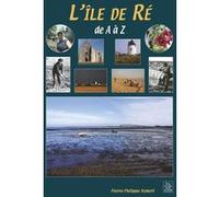 Ile-de-Ré de A à Z (L') Pierre-Philippe Robert (Auteur)