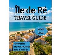 Ile de Re Travel Guide 2025 2026: Discover the Slow Beauty of France’s Most Charming Atlantic Island