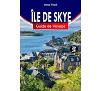 ÎLE DE SKYE GUIDE DE VOYAGE 2026: Explorez les paysages spectaculaires, les bassins de fées, les balées panoramiques et la culture des Highlands écossais