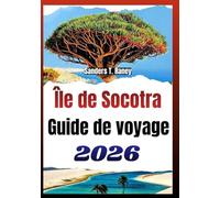 Île de Socotra Guide de voyage 2026: Préparation concrète nature exceptionnelle culture locale sécurité et itinéraires réalistes