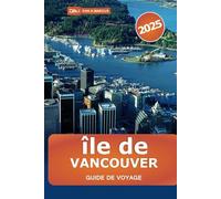 île de Vancouver Guide de voyage 2025: Découvrez les merveilles naturelles du Canada, les joyaux cachés, les randonnées, les aventures en plein air et la culture locale de la côte ouest