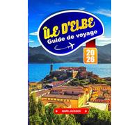 Île d'Elbe Guide de voyage 2026: Explorez les eaux cristallines, les sentiers de montagne et le charme de l'île au large des côtes de la Toscane