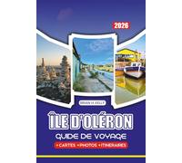 ÎLE D'OLÉRON GUIDE DE VOYAGE 2026: Parcourez les plages, les sentiers pittoresques, les sites historiques, les festivals et la vie locale authentique sans stress