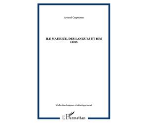 Ile Maurice, des langues et des lois - Arnaud Carpooran - L'harmattan - broché - Etude