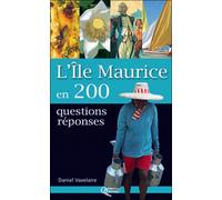 Ile Maurice en 200 questions réponses - Daniel Vaxelaire - Orphie G.doyen Editions - broché - Guide