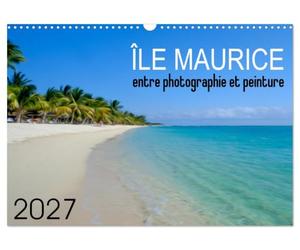 Île Maurice entre photographie et peinture (Calendrier mural 2027 DIN A3 vertical), CALVENDO calendrier mensuel: Réinterprétation artistique de photographies de paysages de l'île Maurice