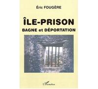 Ile-Prison – Bagne et déportation – L'Harmattan