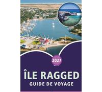 ÎLE RAGGED GUIDE DE VOYAGE 2026-2027: Plaines de pêche aux os, plages de Hog Cay, étangs salés de Duncan Town, Jumentos Cays, et voyages d'îles en bateau en bateau pour les visiteurs débutants