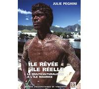 Île rêvée, île réelle. Le multiculturalisme à l'île Maurice - Julie Peghini - Presses Universitaires Vincennes - broché - Etude