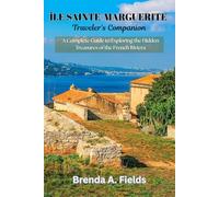 Île Sainte-Marguerite Traveler's Companion 2025: A Complete Guide to Exploring the Hidden Treasures of the French Riviera