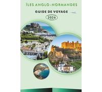 ÎLES ANGLO-NORMANDES GUIDE DE VOYAGE 2026: Explorez les meilleures plages, attractions, sites historiques, cuisine locale, aventures en plein air et conseils pratiques pour tous les voyageurs.