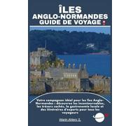 ÎLES ANGLO-NORMANDES GUIDE DE VOYAGE: Votre compagnon idéal pour les îles Anglo-Normandes : découvrez les incontournables, les trésors cachés, la ... itinéraires d’experts pour tous les voyageurs