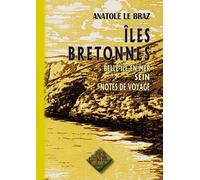 Iles bretonnes, Belle-Ile en mer, Sein Notes de voyage - Anatole Le Braz - Regionalismes Eds - broché - Récit