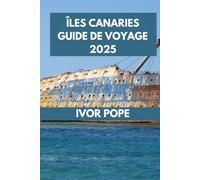 ÎLES CANARIES GUIDE DE VOYAGE 2025: Naviguer dans les îles Canaries : le point de vue d'un local sur la culture, la cuisine et les activités.