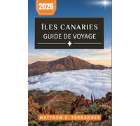 Îles Canaries Guide De Voyage 2026: Un compagnon moderne pour sept escapades volcaniques avec ferries, festivals, cuisine locale et itinéraires méconnus