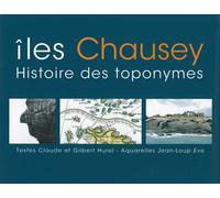 Îles Chausey - Histoire des Toponymes - HUREL C&G, EVE J.-L - Aquarelles - broché - Etude