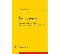 Iles De Papier - Approche Littéraire Des Îles Dans La Fiction Française, 2000-2024