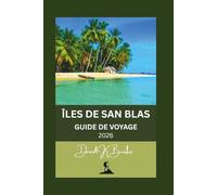 ÎLES DE SAN BLAS GUIDE DE VOYAGE 2026: Guide pratique de Guna Yala : logistique, coûts, culture et ce à quoi s’attendre.