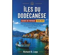 ÎLES DU DODÉCANÈSE Guide de voyage 2026-2027: Itinéraires de ferry, plages, ruines anciennes et itinéraires pour Rhodes, Kos, Patmos et Symi