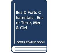 ILES ET FORTS CHARENTAIS ENTRE TERRE MER ET CIEL