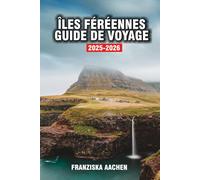 ÎLES FÉRÉENNES GUIDE DE VOYAGE: Un voyage visuel à travers des sentiers de moutons, des falaises majestueuses et des cascades intemporelles
