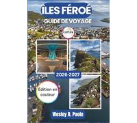 Îles Féroé Guide De Voyage 2026-2027: De Tórshavn à Mykines, comment s'y retrouver parmi les locations de voitures, la météo saisonnière, les ... itinéraires routiers de l'Atlantique Nord