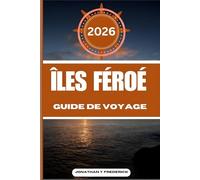 ÎLES FÉROÉ GUIDE DE VOYAGE: Explorez des destinations incontournables, des trésors cachés, des expériences authentiques et voyagez plus intelligemment.