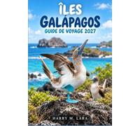 ÎLES GALAPAGOS GUIDE DE VOYAGE 2027: Tout ce qu’il faut pour préparer la plongée, la randonnée et l’observation de la faune dans l’archipel équatorien