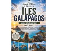 ÎLES GALÁPAGOS GUIDE DE VOYAGE 2027: Un guide pratique, île par île, de la faune, de l'aventure et des déplacements responsables
