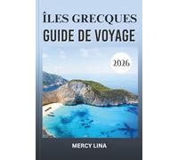 ÎLES GRECQUES GUIDE DE VOYAGE 2026: Explorez des plages cachées, des villages animés, des ruines antiques et les meilleures destinations pour l'aventure ultime.