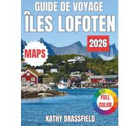 ÎLES LOFOTEN GUIDE DE VOYAGE 2025-2026: Découvrez le paradis arctique norvégien avec ses pics majestueux, ses plages cachées, ses aurores boréales et ses merveilles du soleil de minuit