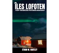 ÎLES LOFOTEN GUIDE DE VOYAGE 2026/2027: Explorez Reine, Svolvær, Henningsvær, les plages arctiques, les aurores boréales, le soleil de minuit et des expériences insulaires inoubliables.