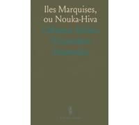 Iles Marquises, ou Nouka-Hiva: Histoire, Géographie, Moeurs, d'Après les Documents Recueillis