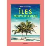 Iles Merveilleuses - Beauté, Mystères Et Histoires Du Bout Du Monde