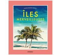 Iles Merveilleuses - Beauté, Mystères Et Histoires Du Bout Du Monde