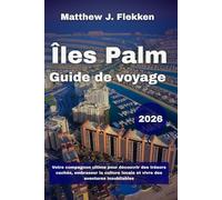 Îles Palm Guide de voyage 2026: Votre compagnon ultime pour découvrir des trésors cachés, embrasser la culture locale et vivre des aventures inoubliables