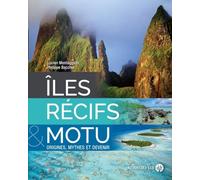 Iles, récifs, motu: Origines, mythes et devenir