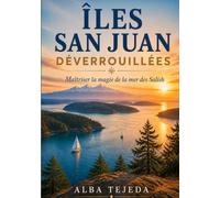 Îles San Juan déverrouillées: Maîtriser la magie de la mer des Salish