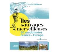 Îles sauvages et merveilleuses - 50 randonnées en France et Europe