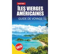 ÎLES VIERGES AMÉRICAINES GUIDE DE VOYAGE 2026: Les meilleures choses à faire, les plages, les parcs nationaux, la cuisine locale, le saut d'île en île et les sites culturels des Caraïbes
