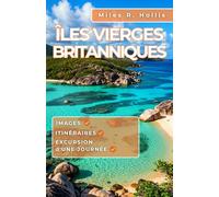 Îles Vierges britanniques Guide de voyage 2025-2026: Explorez les superbes plages ensoleillées des îles Vierges britanniques, leurs paradis de la voile et leurs refuges exclusifs