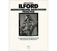 Ilford Monochrome Darkroom Practice: A Manual of Black-And-White Processing and Printing