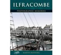 Ilfracombe: Photographic Memories Dunning, Martin (Auteur)