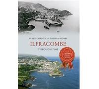 Ilfracombe Through Time (Paperback) Peter Christie, Graham Hobbs (Auteur)