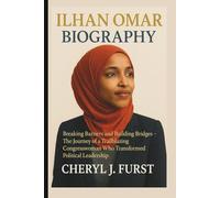 ILHAN OMAR BIOGRAPHY: Breaking Barriers and Building Bridges - The Journey of a Trailblazing Congresswoman Who Transformed Political Leadership