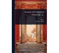 Iliade Di Omero, Volume 2...