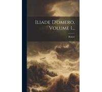 Iliade D'omero, Volume 1...