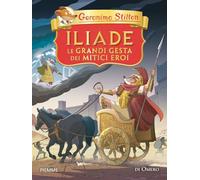 Iliade. Le grandi gesta dei mitici eroi di Omero